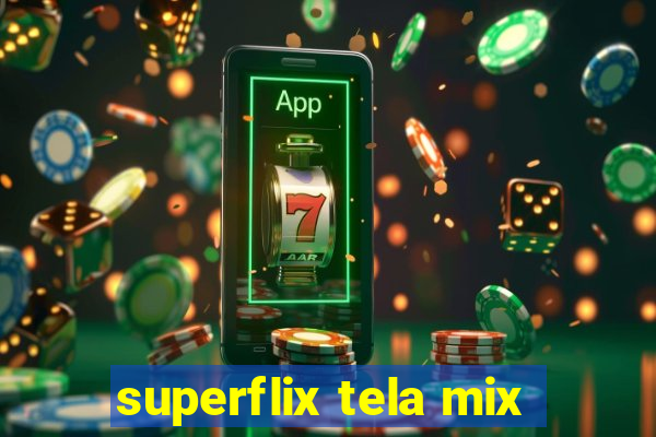 superflix tela mix